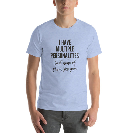 I Have Multiple Personalities But None of Them Like You Short-Sleeve Unisex T-Shirt